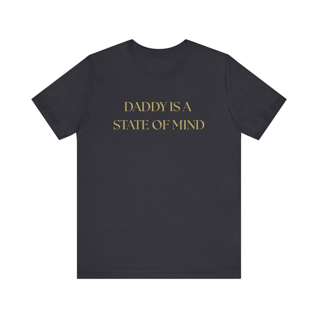 "Daddy is a state of Mind" Unisex Tee,