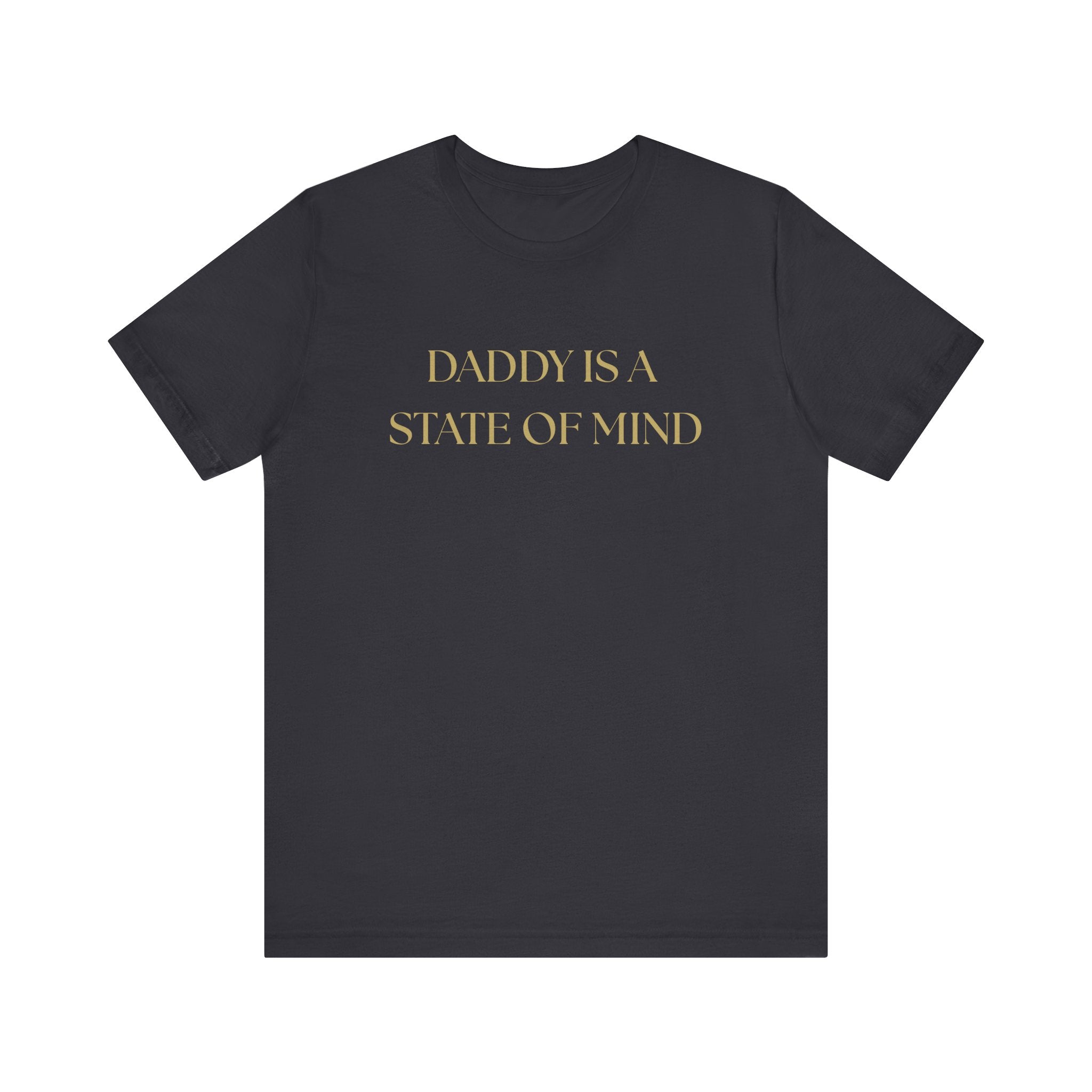 "Daddy is a state of Mind" Unisex Tee,