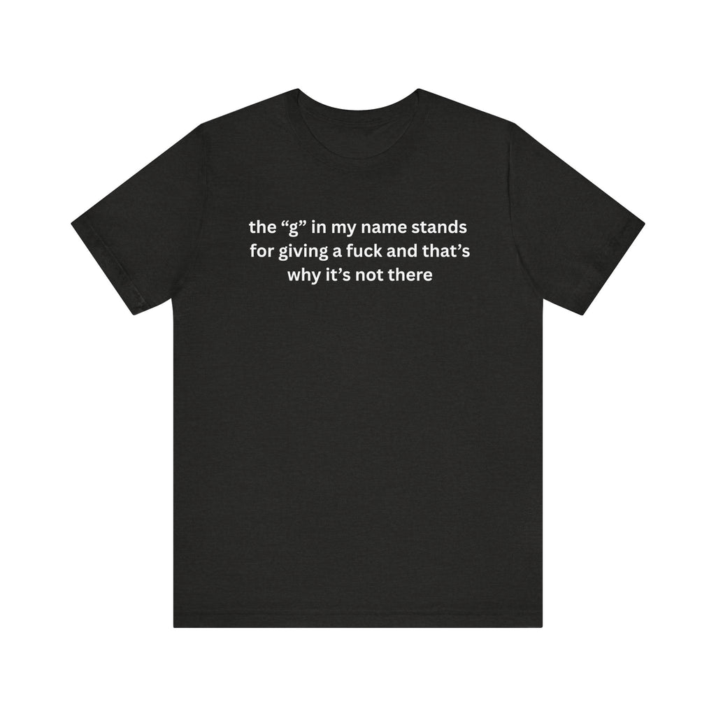 Humorous Unisex Short Sleeve Tee - "The 'G' in My Name" Shirt