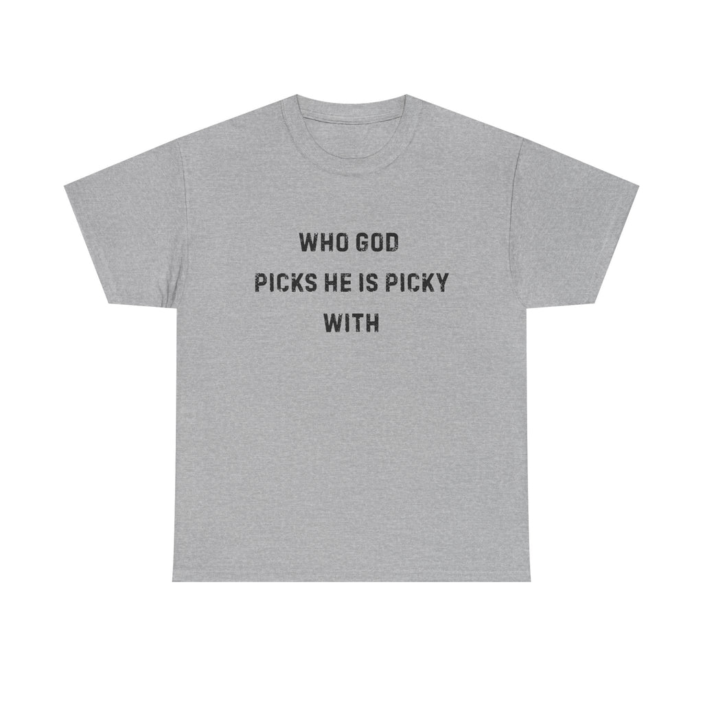 Unisex Heavy Cotton Tee with Inspirational Quote, "Who God Picks"