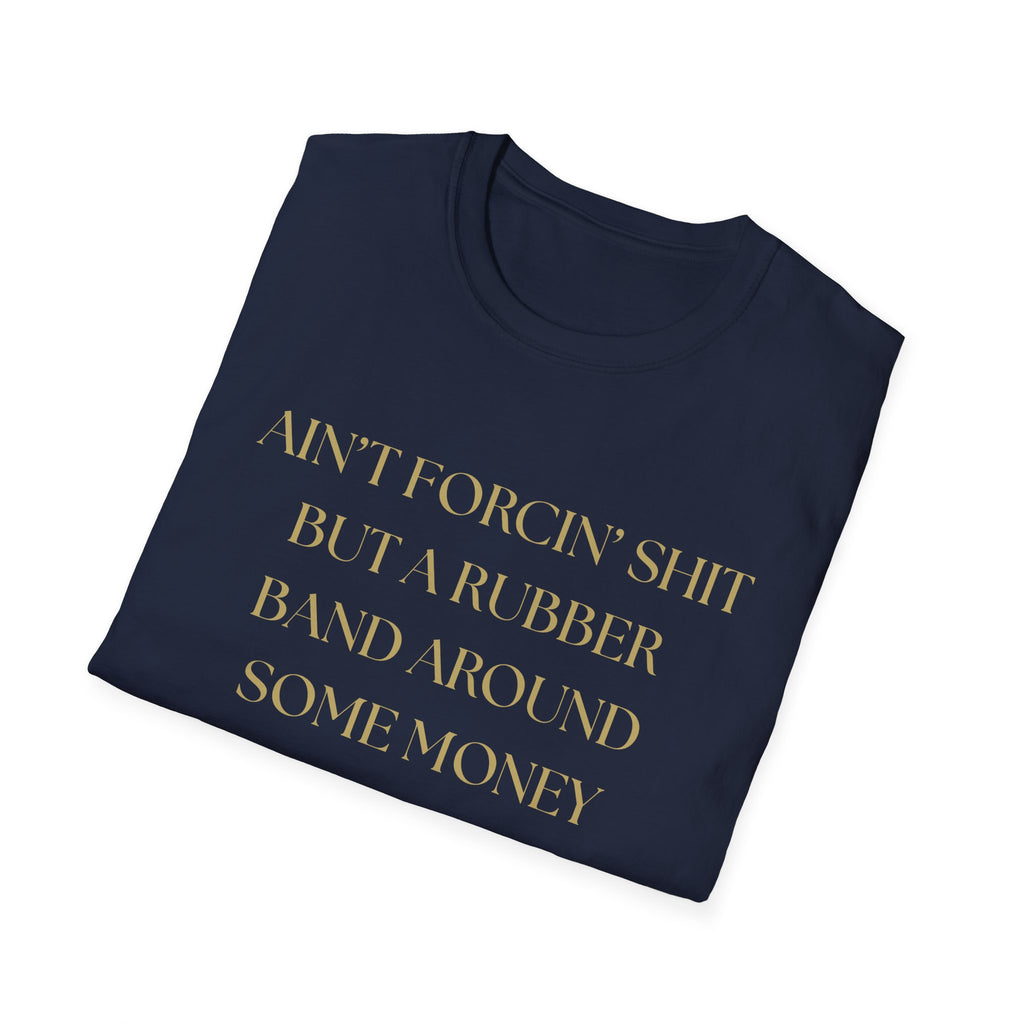 Funny Quote T-Shirt, Unisex Graphic Tee "Ain't forcing shit"