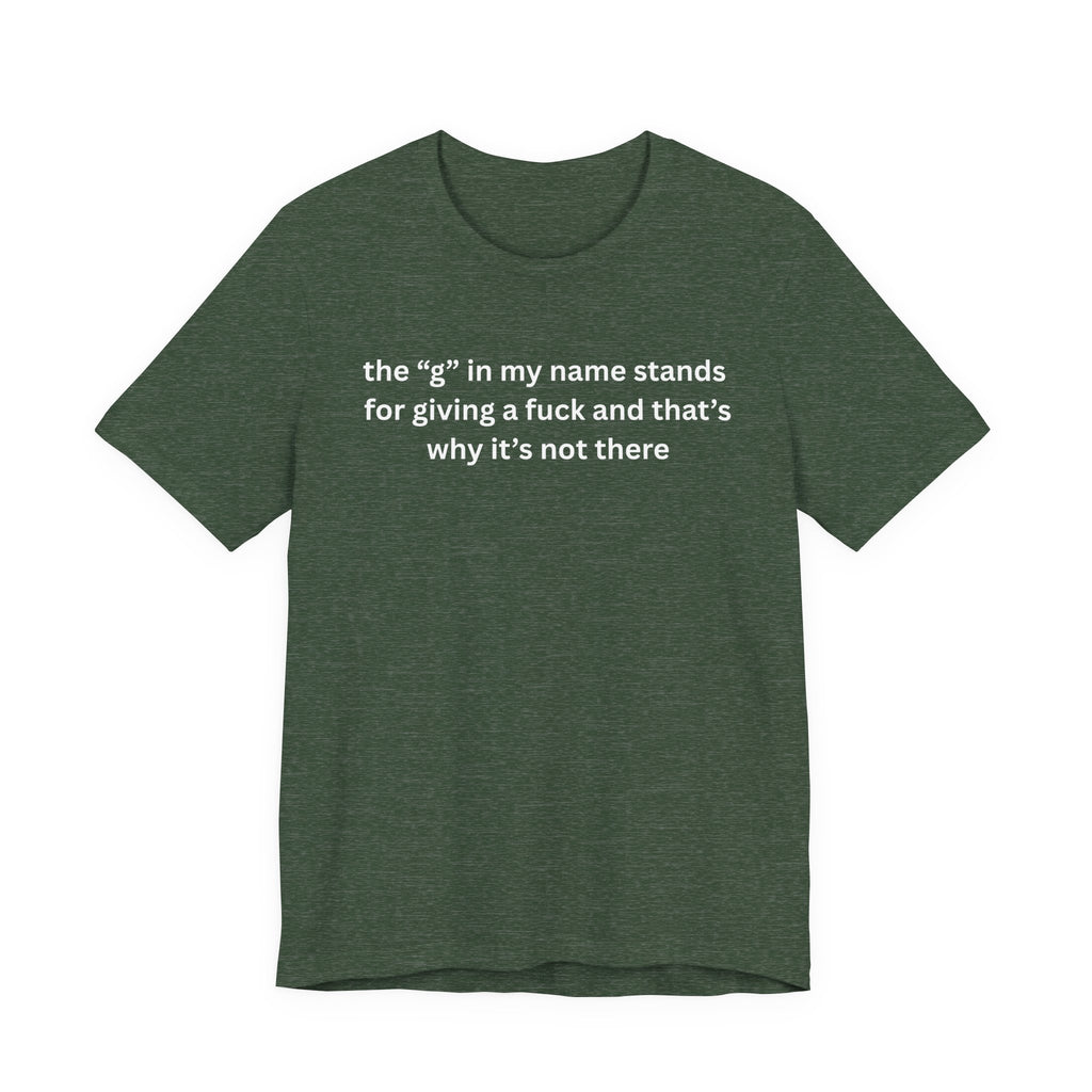 Humorous Unisex Short Sleeve Tee - "The 'G' in My Name" Shirt
