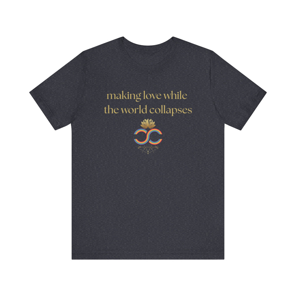 "Making Love While the World Collapses" Unisex T-Shirt