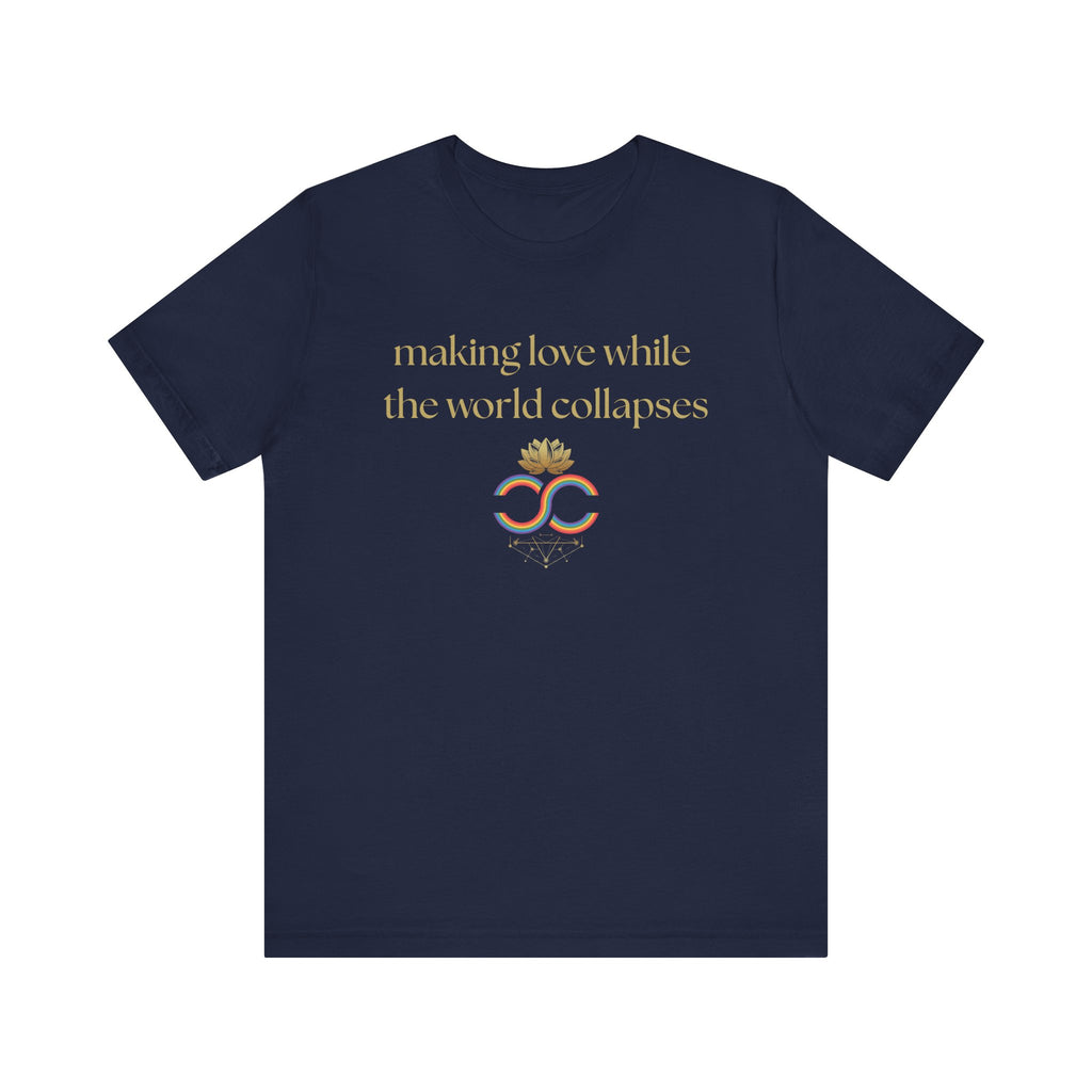 "Making Love While the World Collapses" Unisex T-Shirt