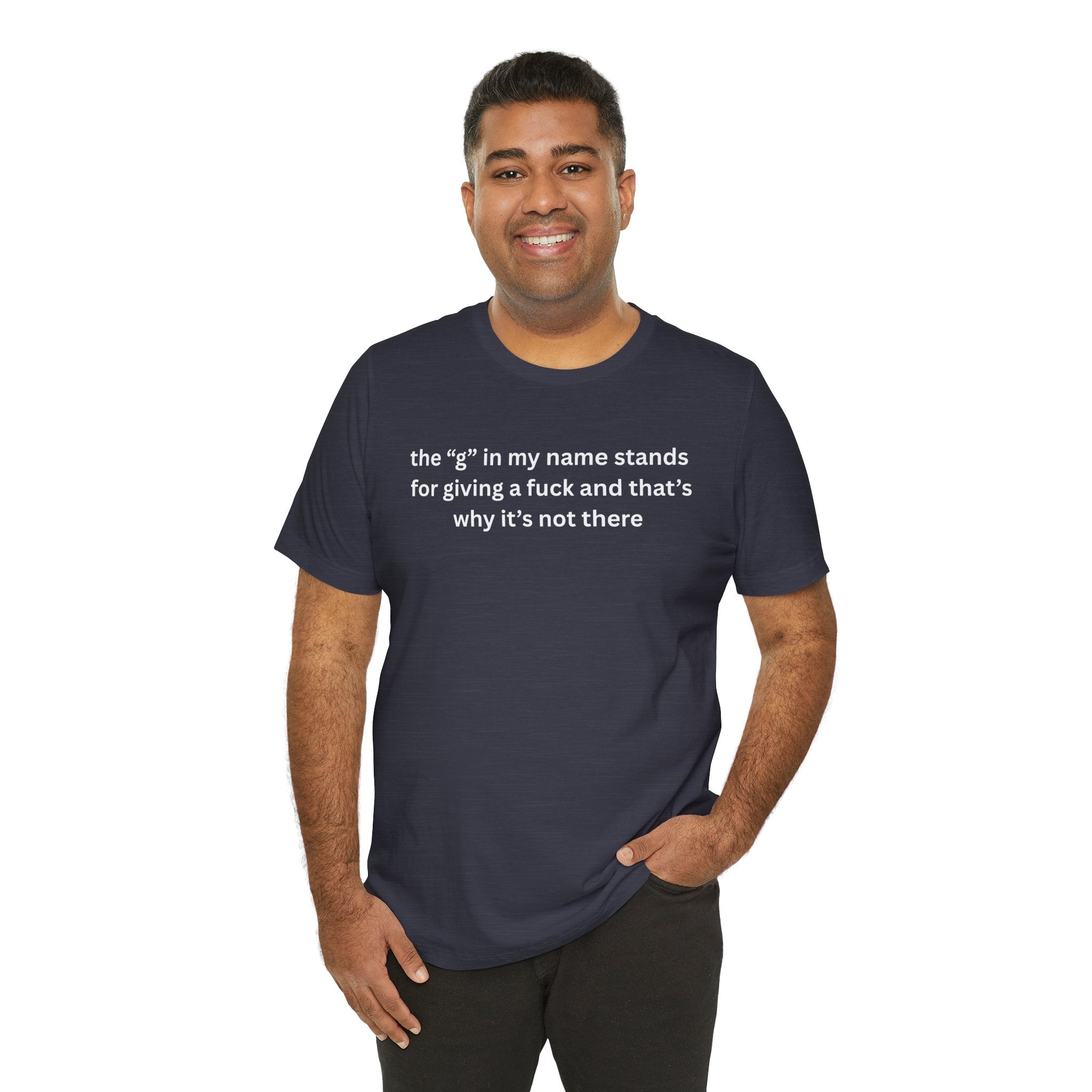 Humorous Unisex Short Sleeve Tee - "The 'G' in My Name" Shirt