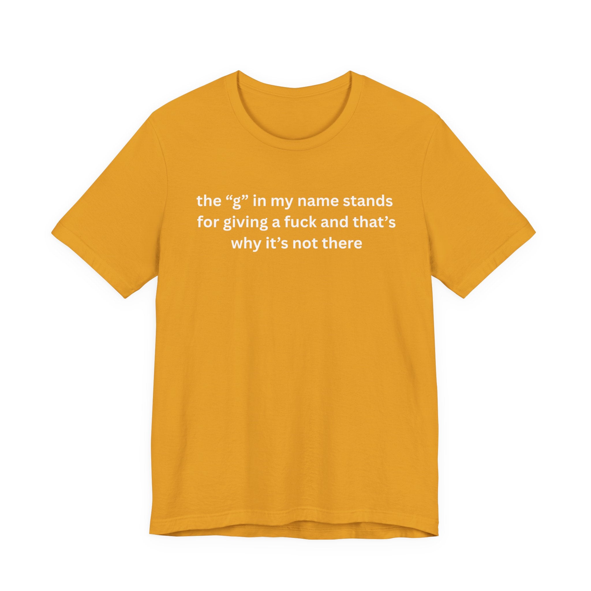 Humorous Unisex Short Sleeve Tee - "The 'G' in My Name" Shirt