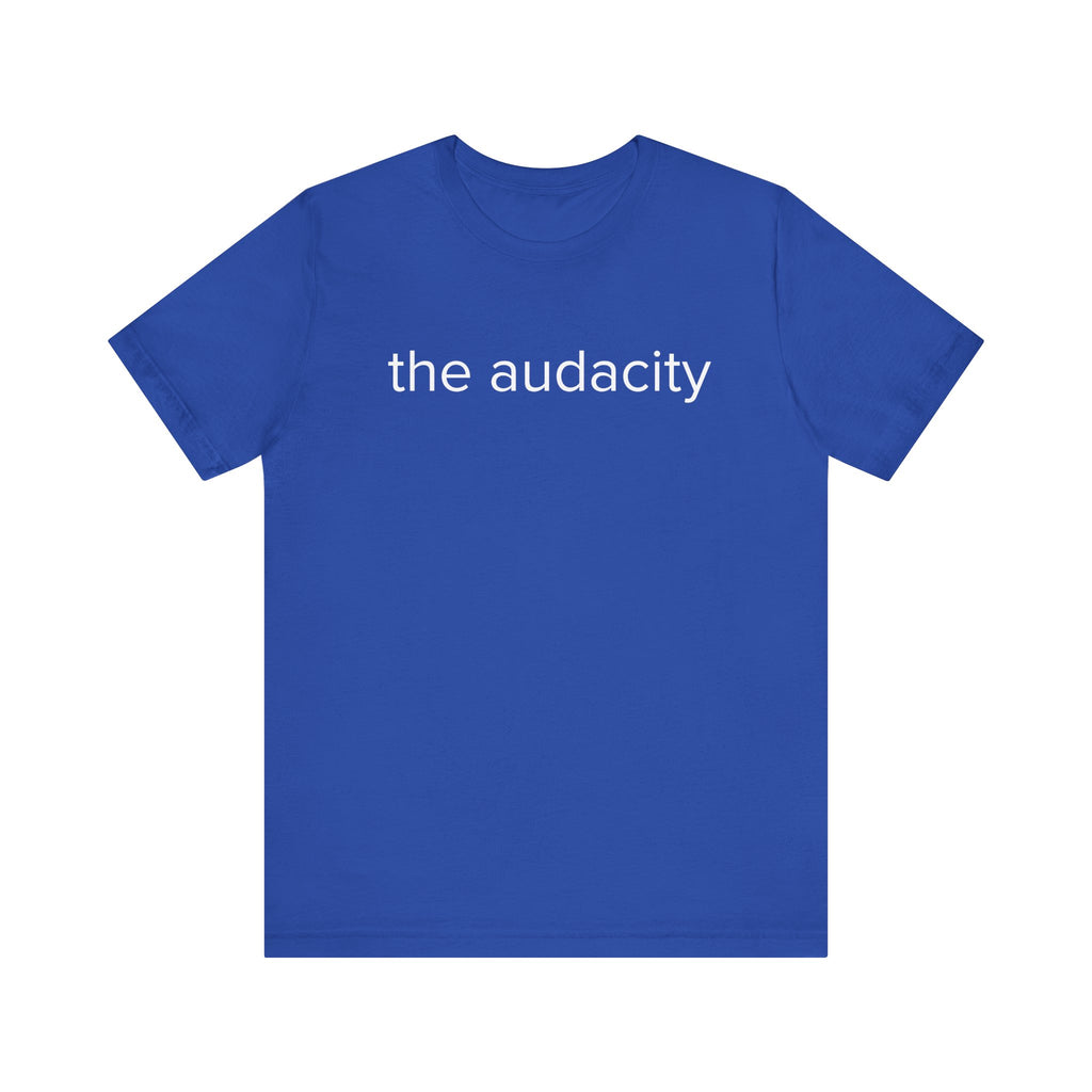 "the audacity" Unisex Tee,