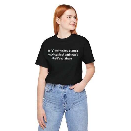 Humorous Unisex Short Sleeve Tee - "The 'G' in My Name" Shirt
