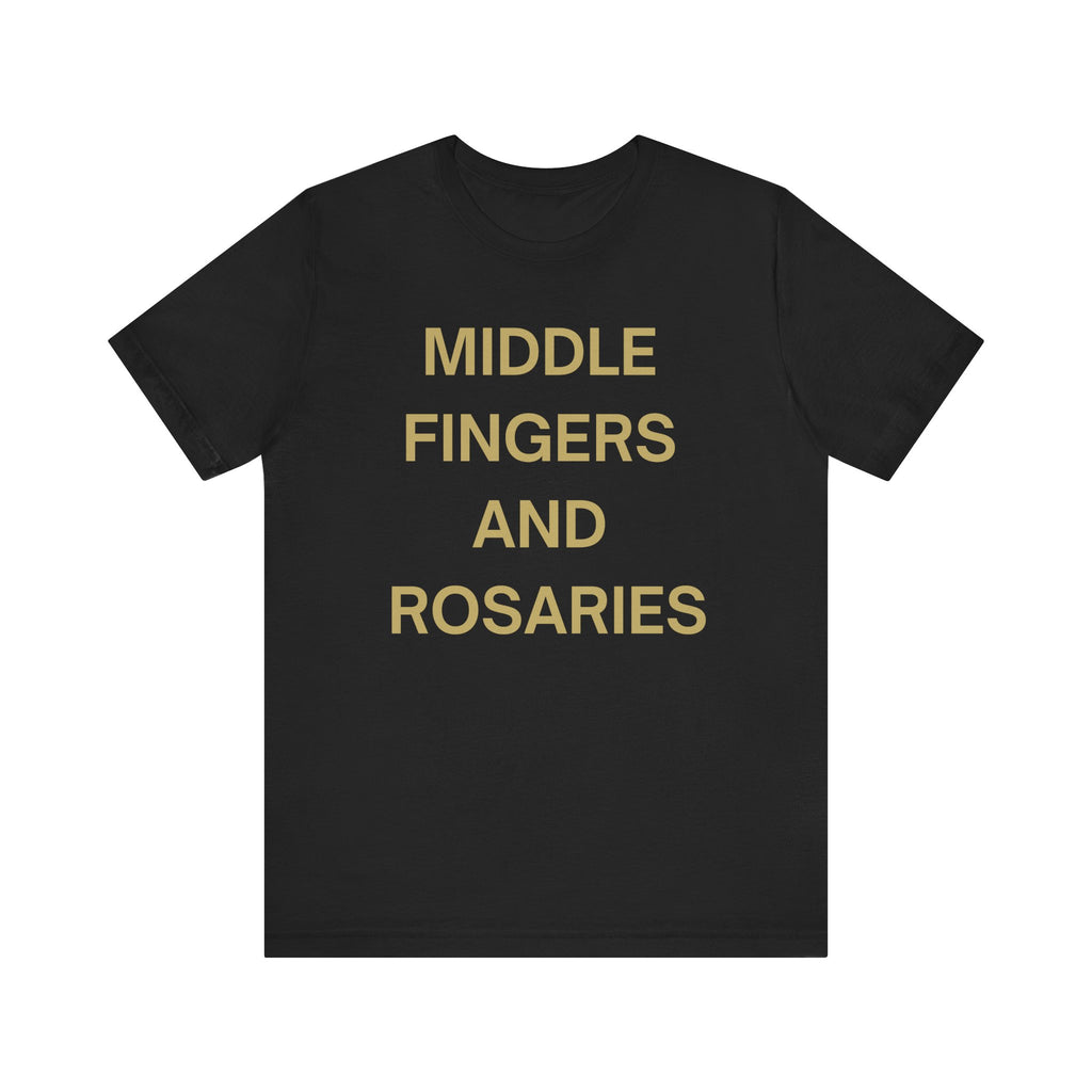 Middle Fingers and Rosaries Unisex Tee,