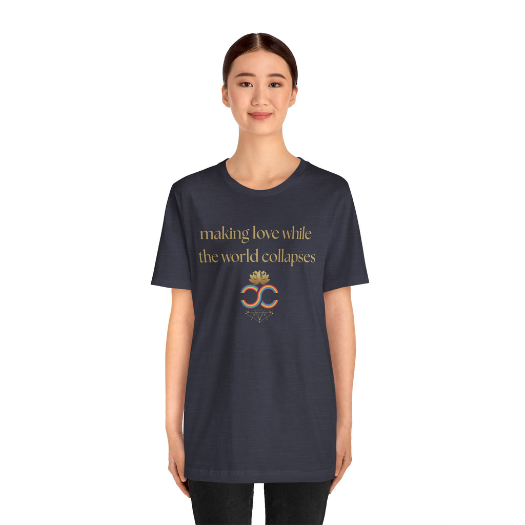 "Making Love While the World Collapses" Unisex T-Shirt
