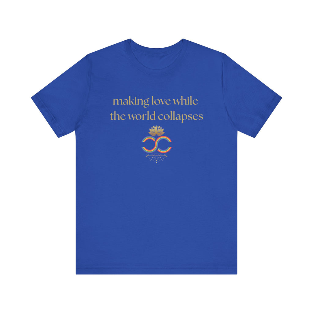 "Making Love While the World Collapses" Unisex T-Shirt