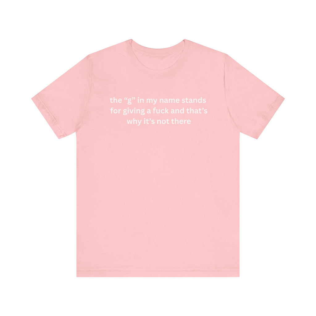 Humorous Unisex Short Sleeve Tee - "The 'G' in My Name" Shirt