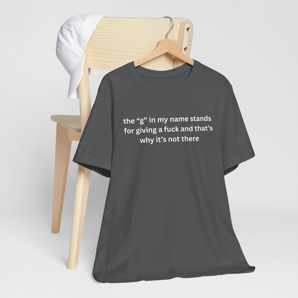 Humorous Unisex Short Sleeve Tee - "The 'G' in My Name" Shirt