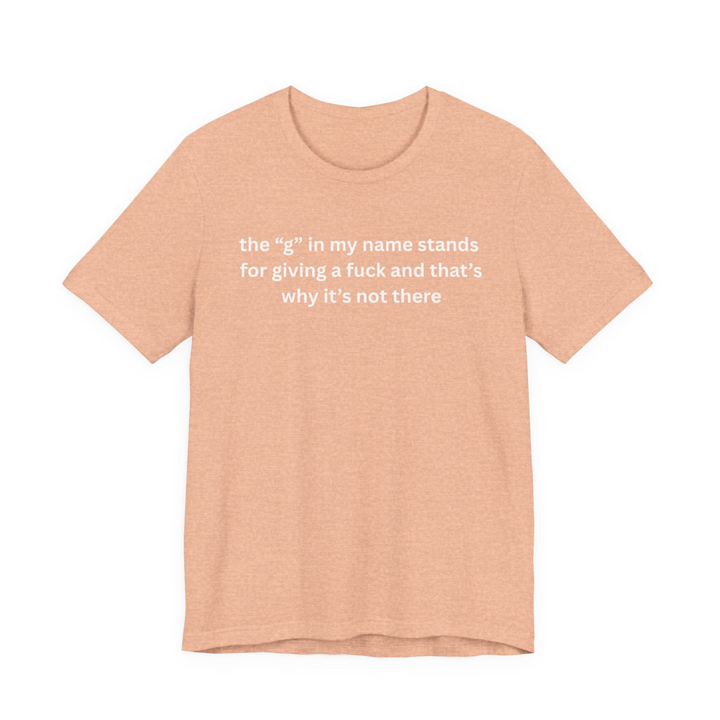 Humorous Unisex Short Sleeve Tee - "The 'G' in My Name" Shirt