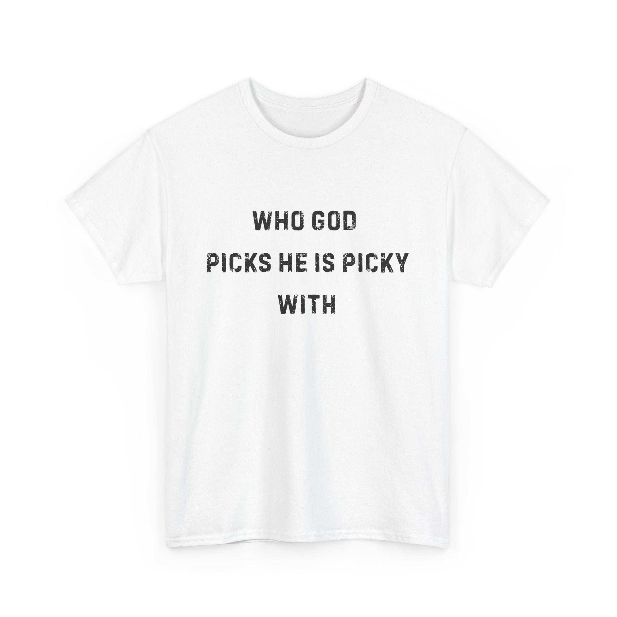 Unisex Heavy Cotton Tee with Inspirational Quote, "Who God Picks"