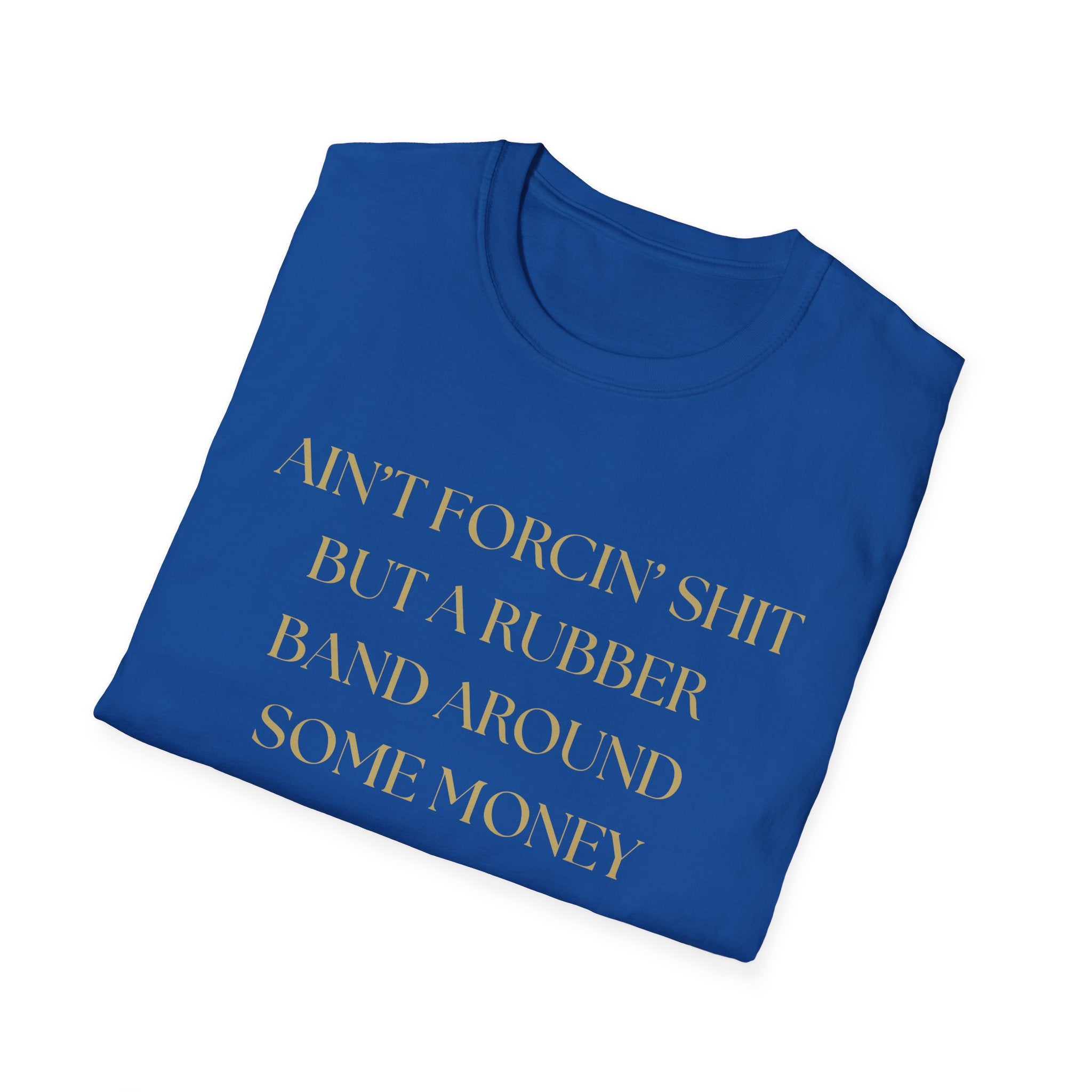 Funny Quote T-Shirt, Unisex Graphic Tee "Ain't forcing shit"