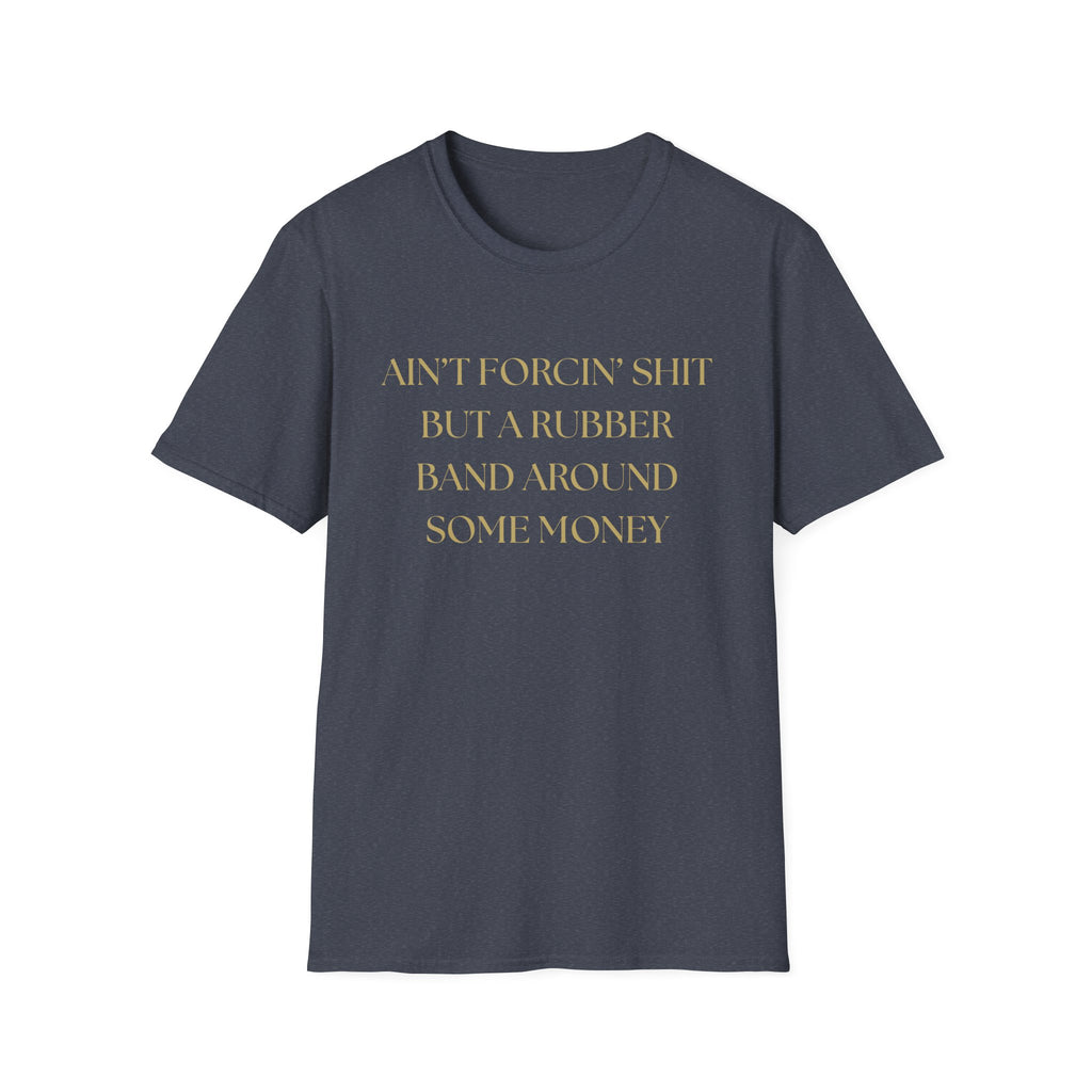 Funny Quote T-Shirt, Unisex Graphic Tee "Ain't forcing shit"