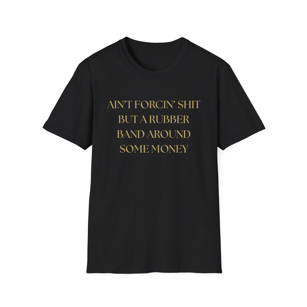 Funny Quote T-Shirt, Unisex Graphic Tee "Ain't forcing shit"