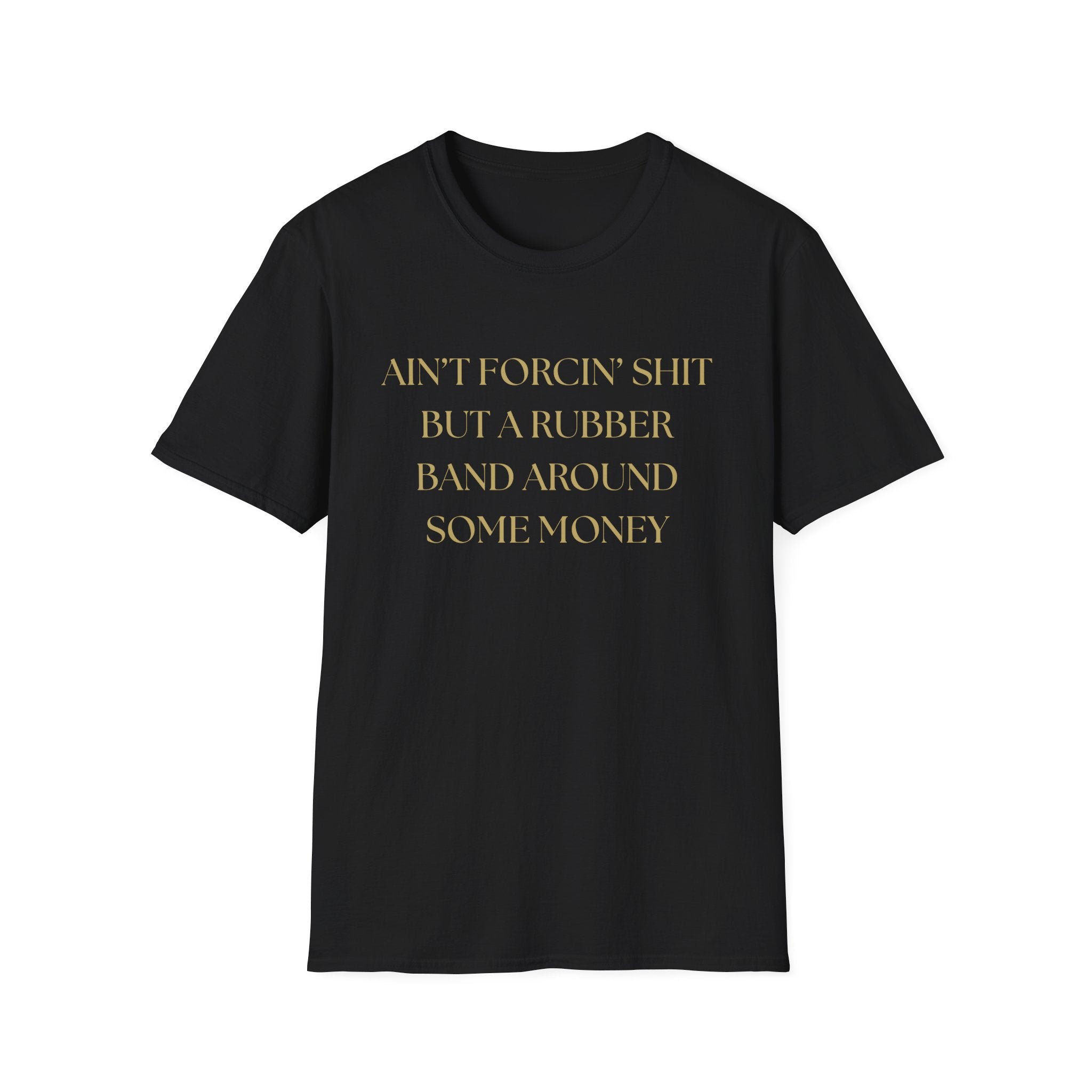 Funny Quote T-Shirt, Unisex Graphic Tee "Ain't forcing shit"