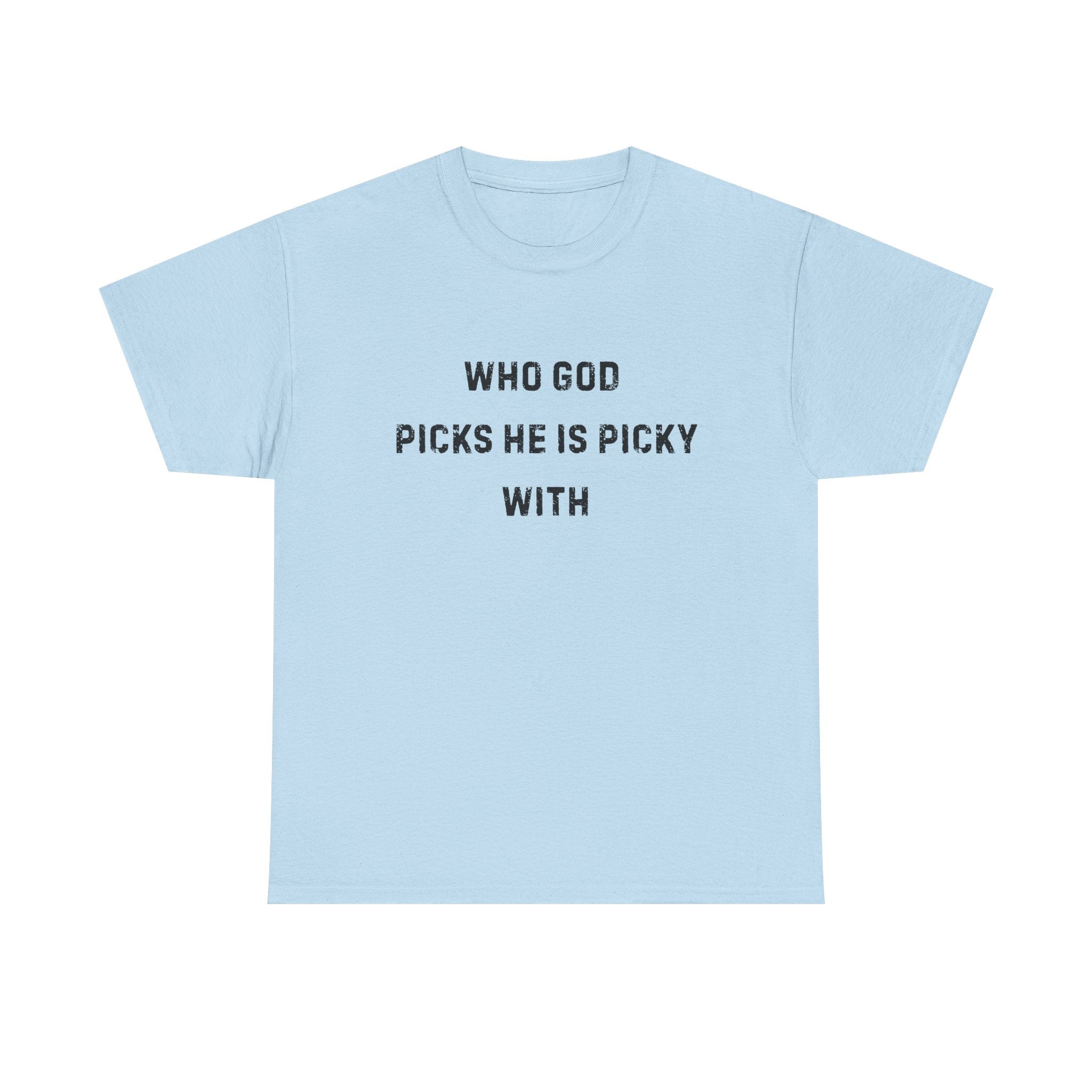 Unisex Heavy Cotton Tee with Inspirational Quote, "Who God Picks"