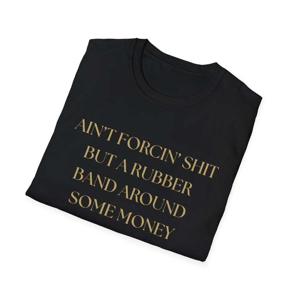 Funny Quote T-Shirt, Unisex Graphic Tee "Ain't forcing shit"