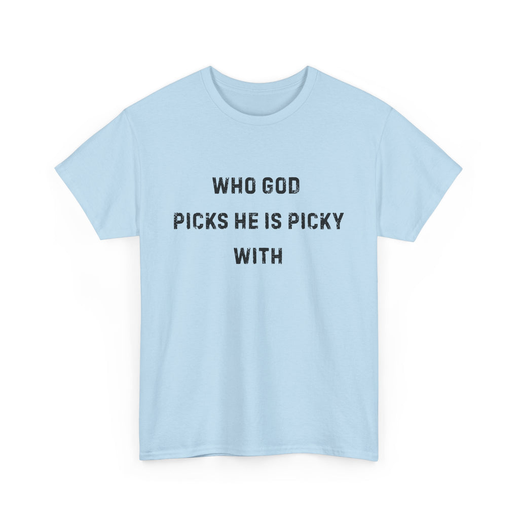 Unisex Heavy Cotton Tee with Inspirational Quote, "Who God Picks"