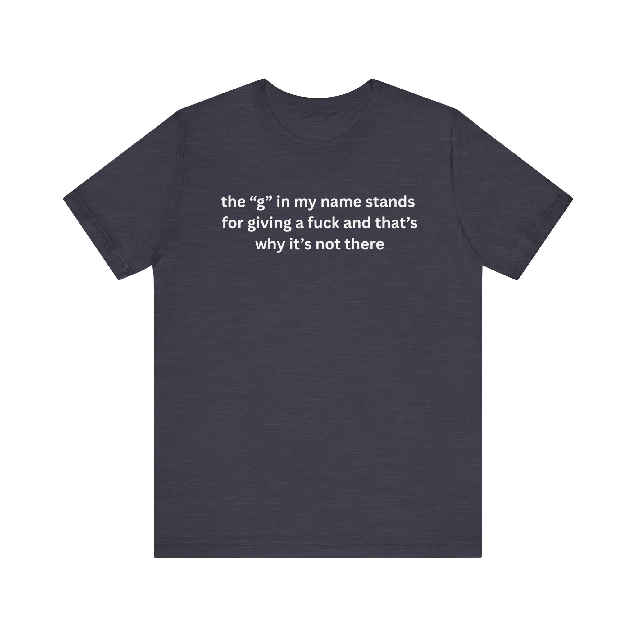 Humorous Unisex Short Sleeve Tee - "The 'G' in My Name" Shirt