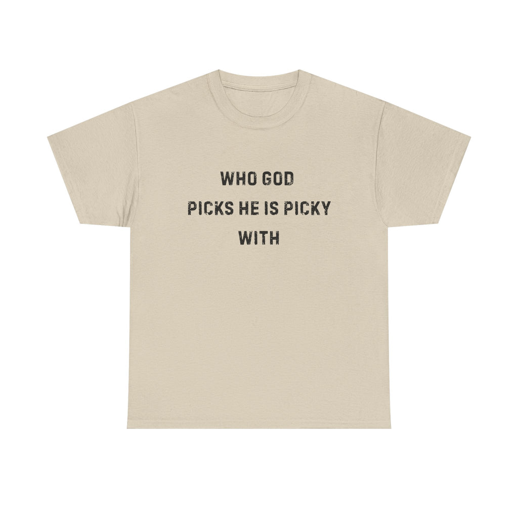 Unisex Heavy Cotton Tee with Inspirational Quote, "Who God Picks"