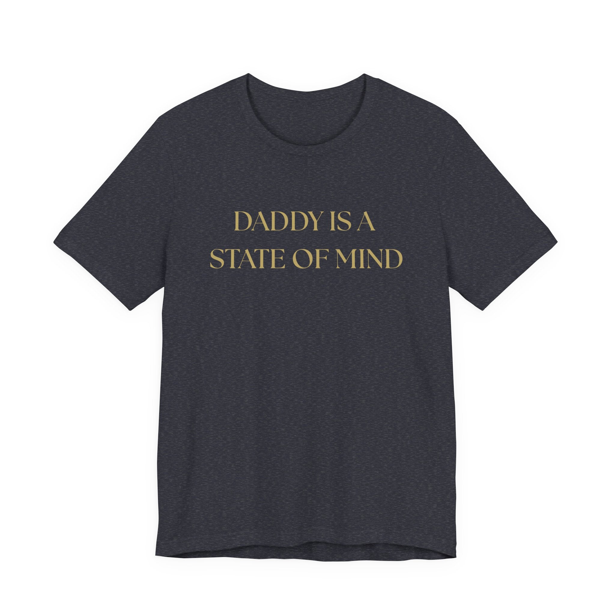"Daddy is a state of Mind" Unisex Tee,