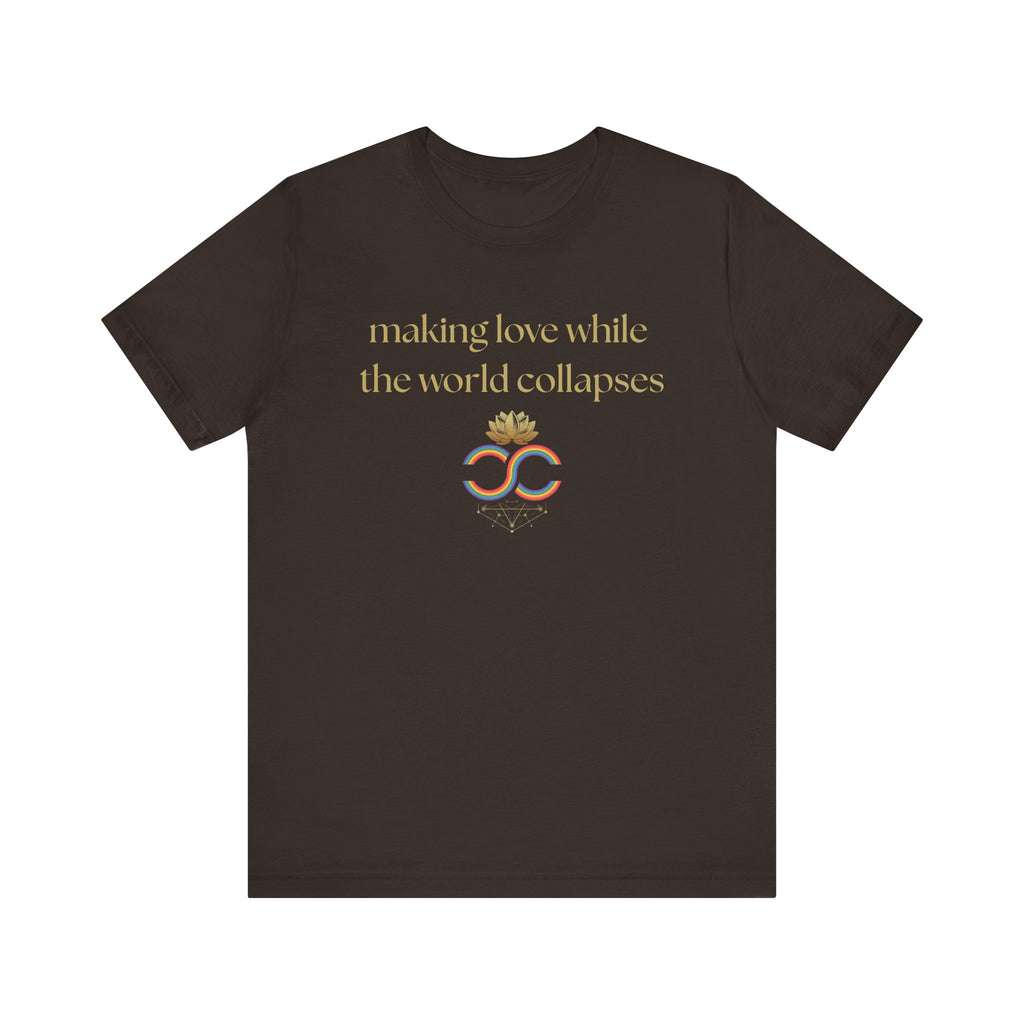 "Making Love While the World Collapses" Unisex T-Shirt