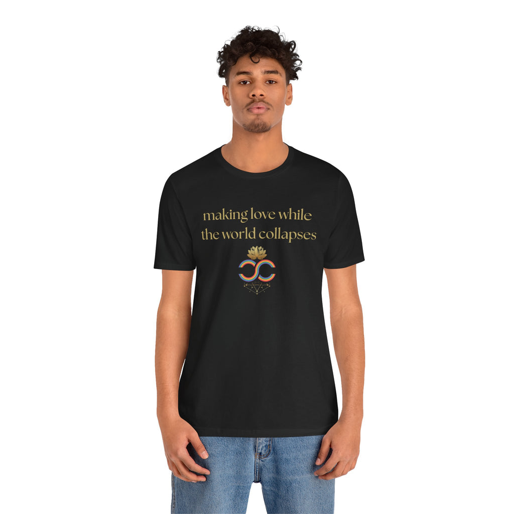 "Making Love While the World Collapses" Unisex T-Shirt