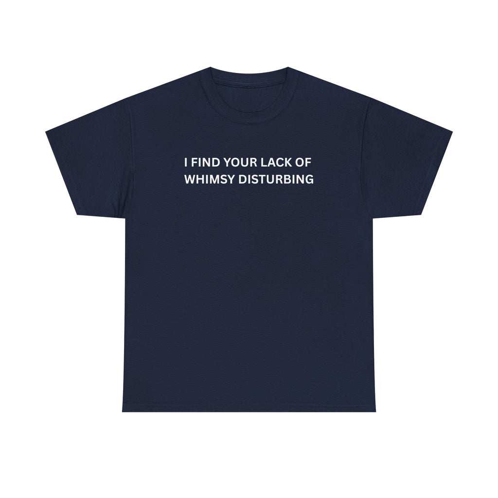 Comfortable Unisex Cotton Tee "I find your lack of whimsy"