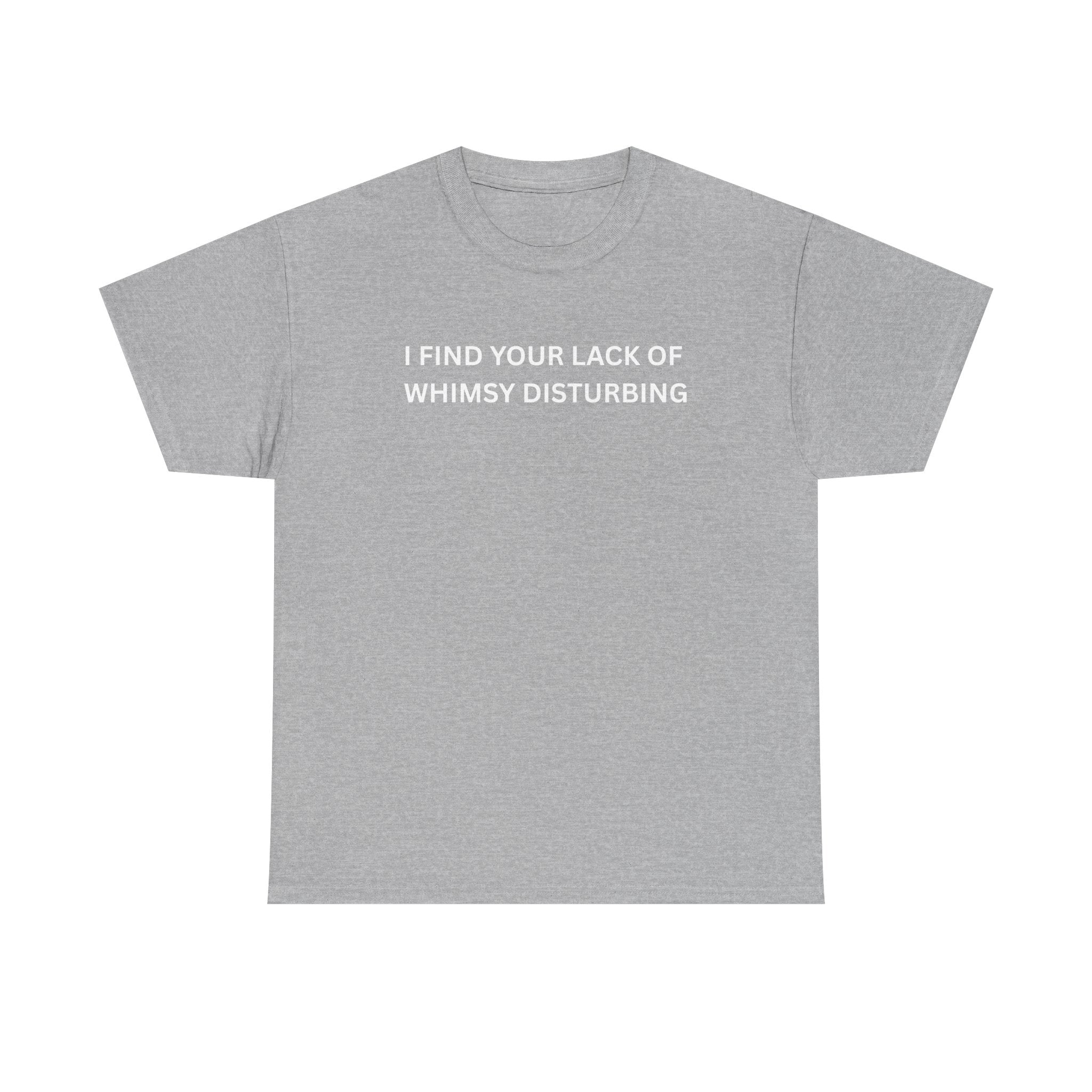 Comfortable Unisex Cotton Tee "I find your lack of whimsy"