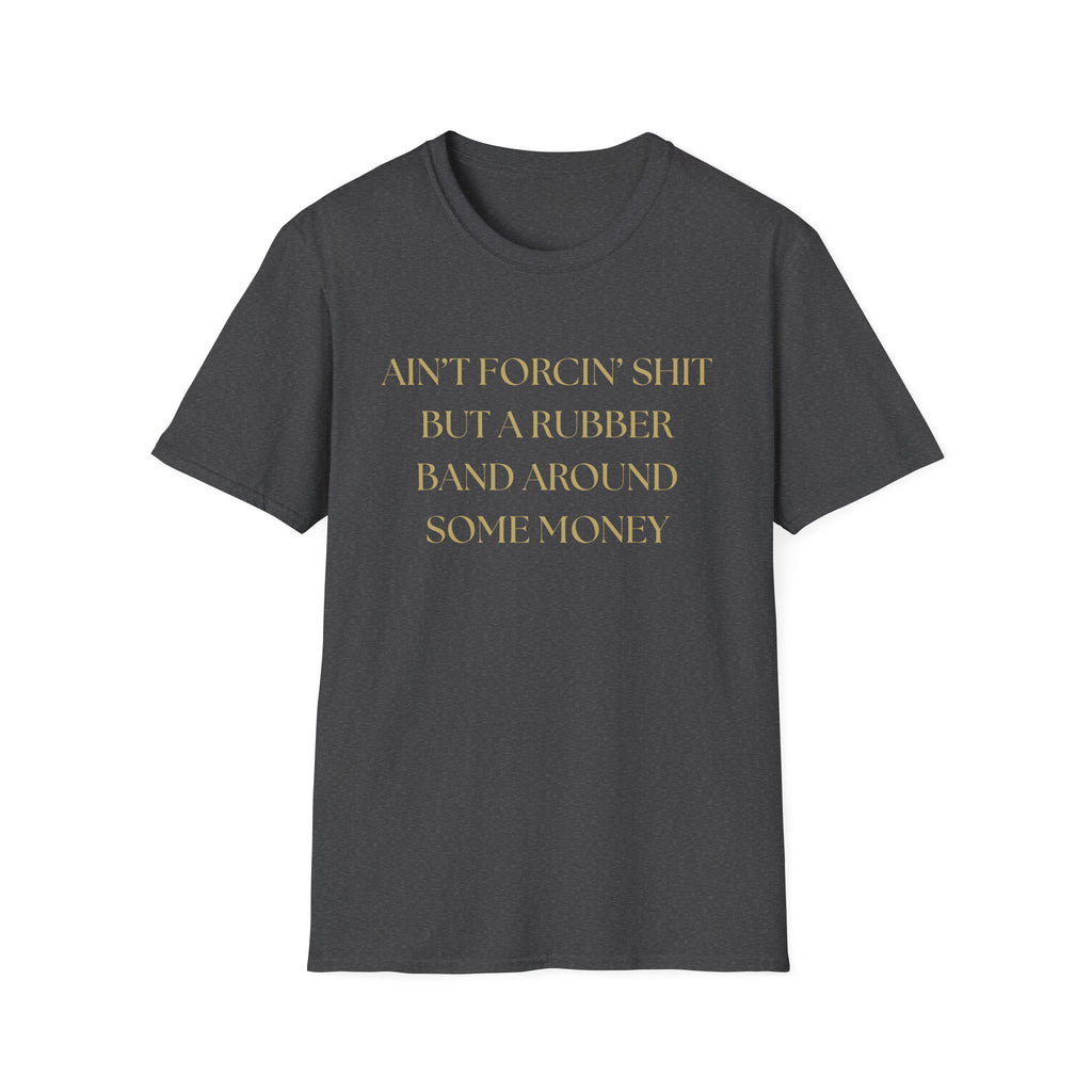 Funny Quote T-Shirt, Unisex Graphic Tee "Ain't forcing shit"