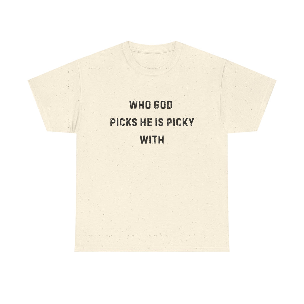 Unisex Heavy Cotton Tee with Inspirational Quote, "Who God Picks"