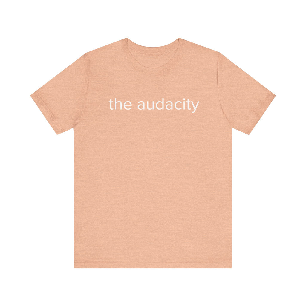 "the audacity" Unisex Tee,