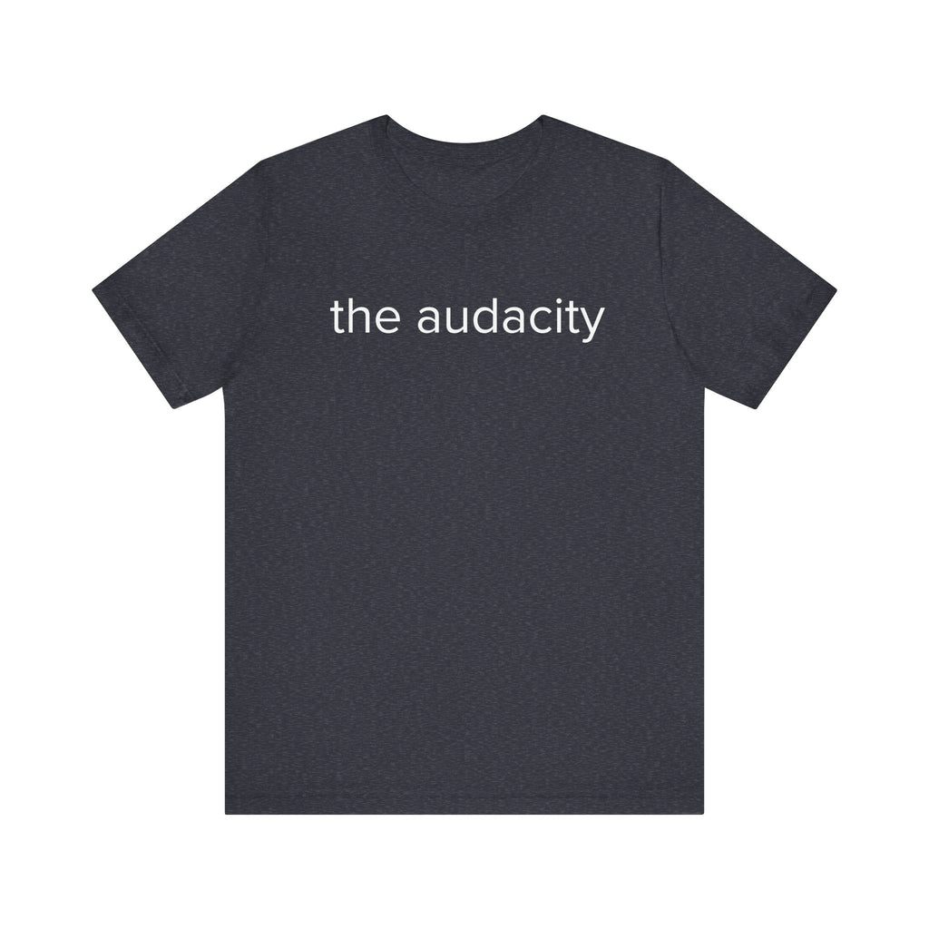 "the audacity" Unisex Tee,
