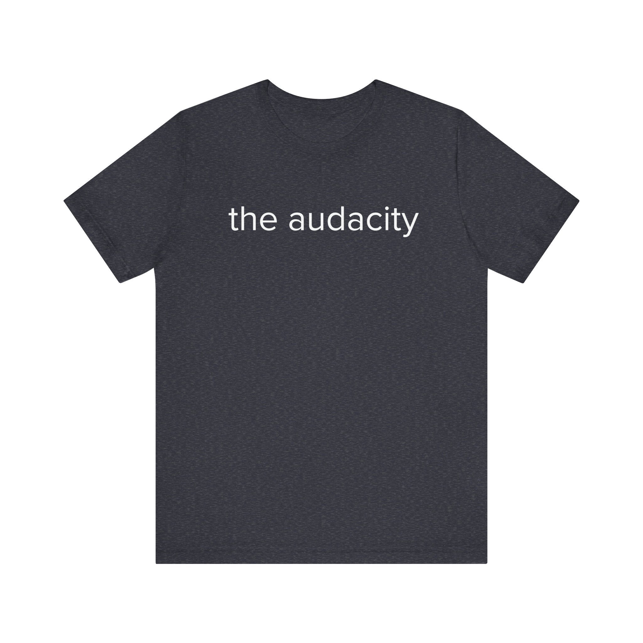 "the audacity" Unisex Tee,