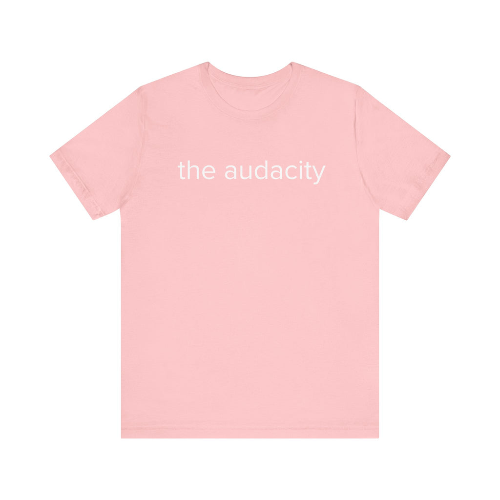 "the audacity" Unisex Tee,