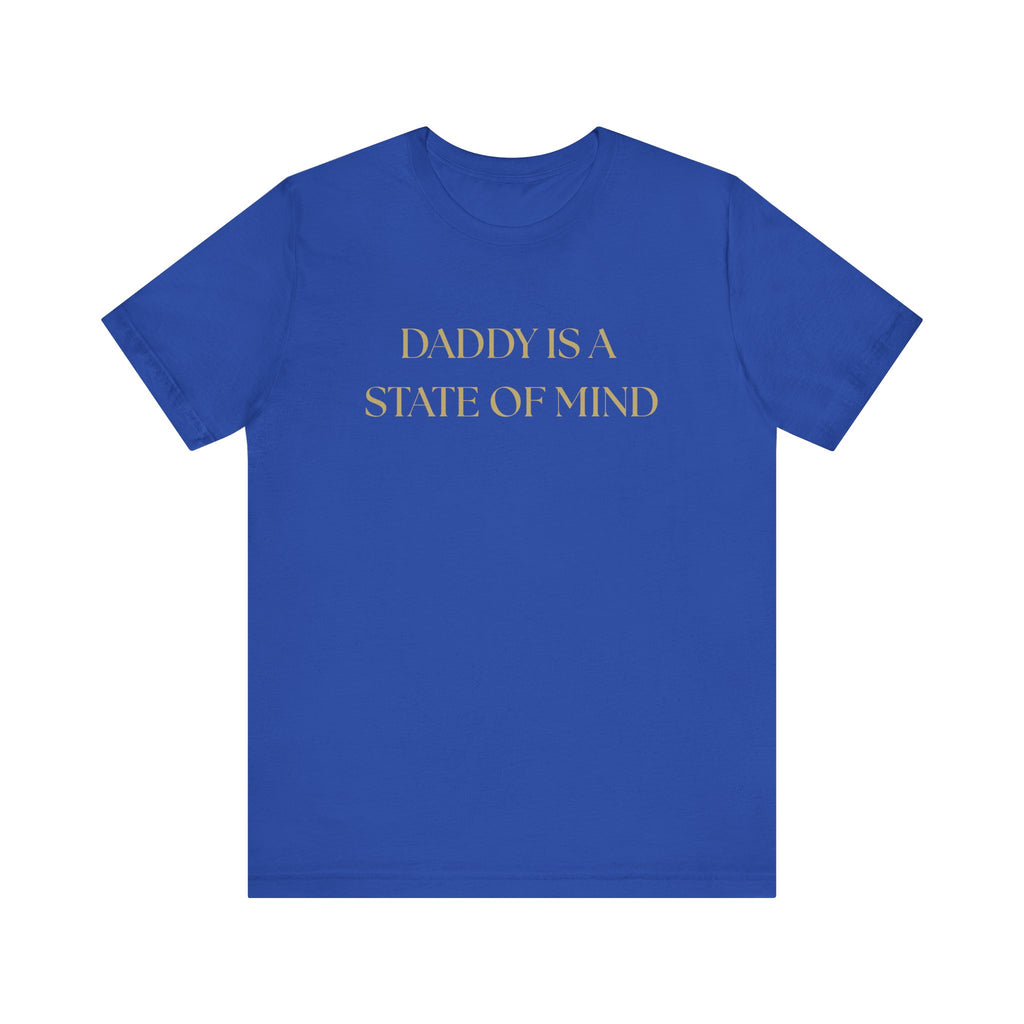 "Daddy is a state of Mind" Unisex Tee,