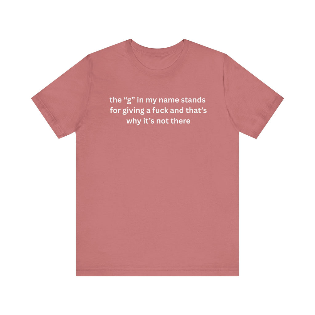 Humorous Unisex Short Sleeve Tee - "The 'G' in My Name" Shirt