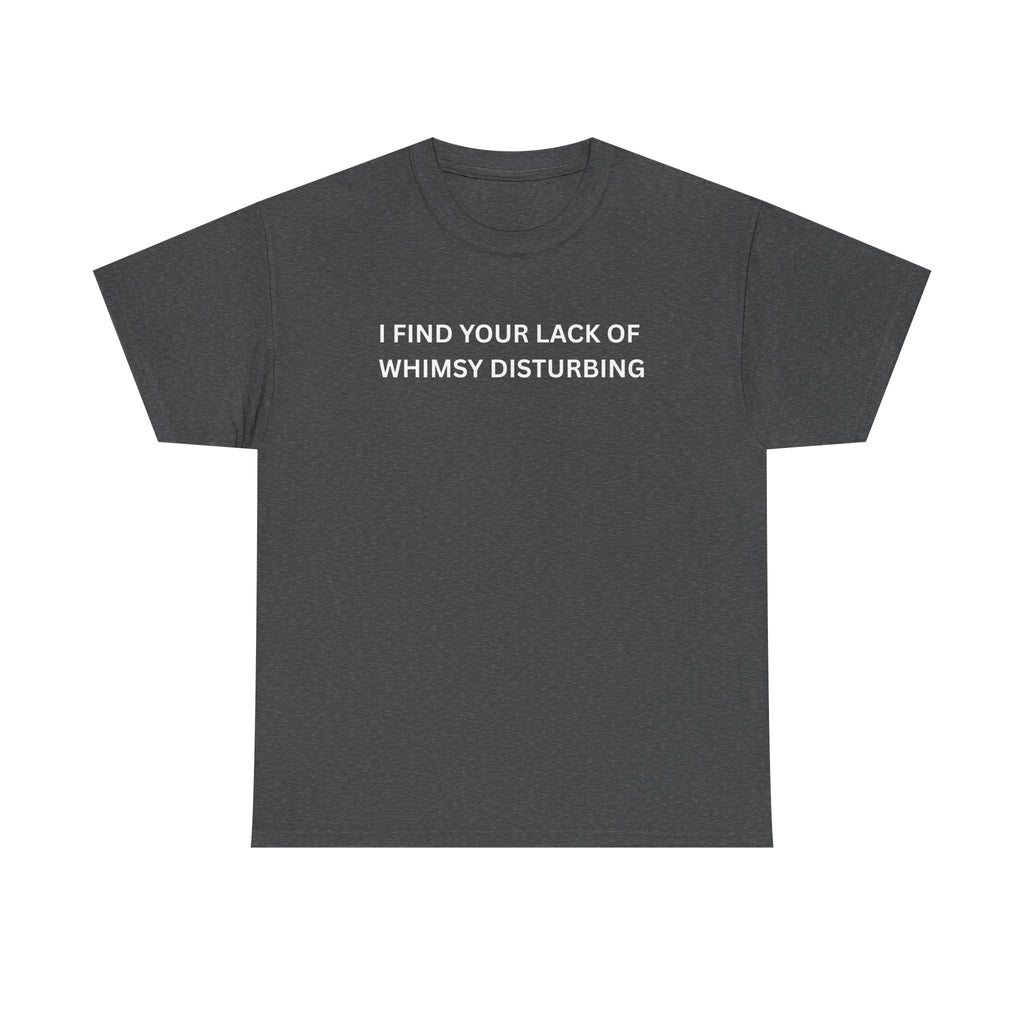 Comfortable Unisex Cotton Tee "I find your lack of whimsy"
