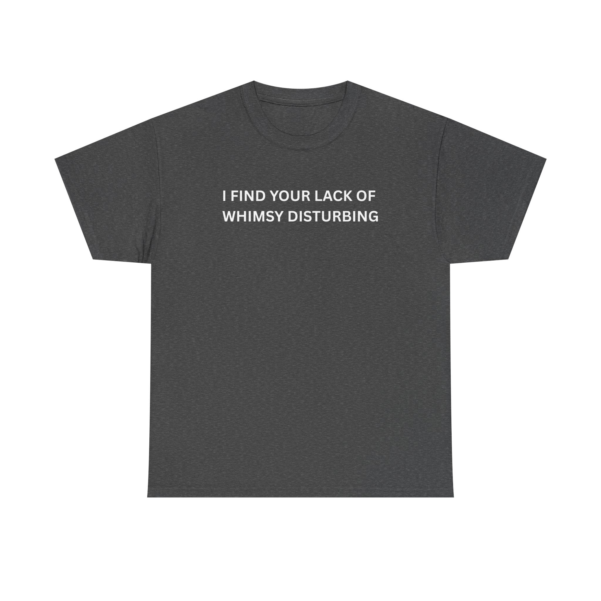 Comfortable Unisex Cotton Tee "I find your lack of whimsy"